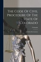 The Code Of Civil Procedure Of The State Of Colorado