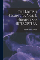 The British Hemiptera. Vol. I. Hemiptera-Heteroptera