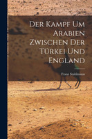 Der Kampf um Arabien Zwischen der Türkei und England