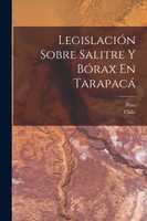Legislación Sobre Salitre Y Bórax En Tarapacá