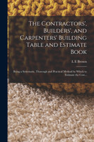 The Contractors', Builders', and Carpenters' Building Table and Estimate Book
