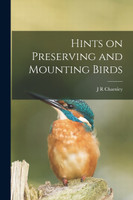 Hints on Preserving and Mounting Birds
