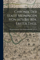 Chronik Der Stadt Meiningen Von 1676 Bis 1834, Erster Theil