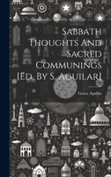 Sabbath Thoughts And Sacred Communings [ed. By S. Aguilar]