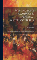 Wellington's Campaigns, Peninsula-Waterloo, 1808-15; Also Moore's Campaign of Corunna, for Military Students; 3