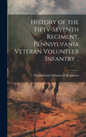 History of the Fifty-seventh Regiment, Pennsylvania Veteran Volunteer Infantry ..