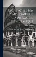 Recherches Sur Les Monnaies De La Presqu'île Italique