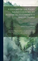 A History of the Puget Sound Country, Its Resources, Its Commerce and Its People