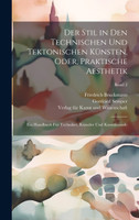 Der Stil in den technischen und tektonischen Künsten, oder, Praktische Aesthetik