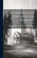 Jacobus Revius, Zijn Leven En Werken...