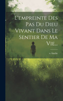 L'empreinte Des Pas Du Dieu Vivant Dans Le Sentier De Ma Vie...