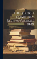 The Foreign Quarterly Review, Volumes 18-19