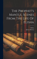 The Prophet's Mantle, Scenes From The Life Of Elisha