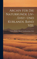 Archiv für die Naturkunde Liv-, Ehst- und Kurlands. Band VIII.