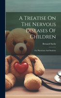 A Treatise On The Nervous Diseases Of Children