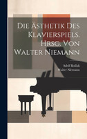 Die Ästhetik Des Klavierspiels. Hrsg. Von Walter Niemann
