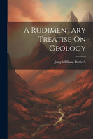 A Rudimentary Treatise On Geology