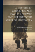 Christopher Columbus and how he Recieved and Imparted the Spirit of Discovery