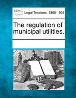 The regulation of municipal utilities.