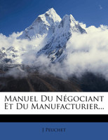 Manuel Du Negociant Et Du Manufacturier...