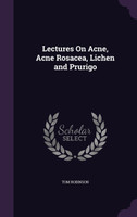 Lectures On Acne, Acne Rosacea, Lichen and Prurigo