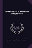 Easy Exercises In Arithmetic. [with] Answers