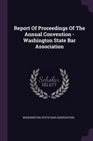 Report Of Proceedings Of The Annual Convention - Washington State Bar Association