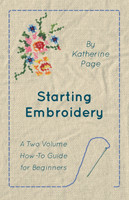 Starting Embroidery - A Two Volume How-To Guide for Beginners