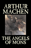 The Angels of Mons by Arthur Machen, Fiction, Fantasy, Classics, Horror