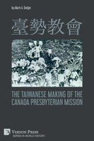臺勢教會 The Taiwanese Making of the Canada Presbyterian Mission