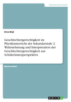 Geschlechtergerechtigkeit im Physikunterricht der Sekundarstufe 2. Wahrnehmung und Interpretation der Geschlechtergerechtigkeit aus Schülerinnenperspektive