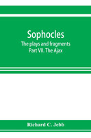 Sophocles; The plays and fragments Part VII. The Ajax