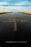 I Travel The Road of Yesterday Heading For Tomorrow