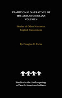 Traditional Narratives of the Arikara Indians, English Translations, Volume 4