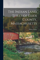 The Indian Land Titles of Essex County, Massachusetts