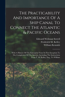 The Practicability And Importance Of A Ship Canal To Connect The Atlantic & Pacific Oceans