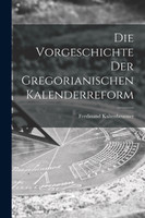 Die Vorgeschichte der Gregorianischen Kalenderreform