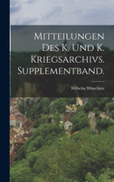 Mitteilungen des k. und k. Kriegsarchivs. Supplementband.