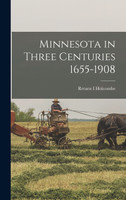 Minnesota in Three Centuries 1655-1908