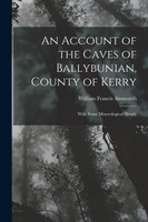 An Account of the Caves of Ballybunian, County of Kerry