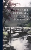 A Short Course of Primary Lessons in Mandarin
