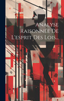 Analyse Raisonnée De L'esprit Des Lois...