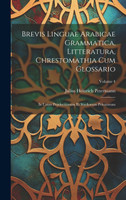 Brevis Linguae Arabicae Grammatica, Litteratura, Chrestomathia Cum Glossario