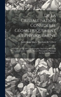De La Cristallisation Considérée Géométriquement Et Physiquement