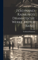 Ferdinand Raimund's Dramatische Werke. Erster Band.