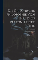 Die Griechische Philosophie von Thales bis Platon, Erster Teil