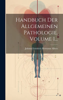 Handbuch Der Allgemeinen Pathologie, Volume 1...
