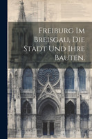 Freiburg im Breisgau, die Stadt und ihre Bauten.