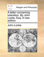 A letter concerning toleration. By John Locke, Esq. A new edition.