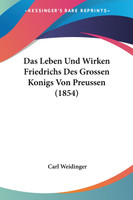 Das Leben Und Wirken Friedrichs Des Grossen Konigs Von Preussen (1854)